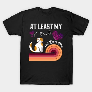 At Least My Cat Loves Me T-Shirt